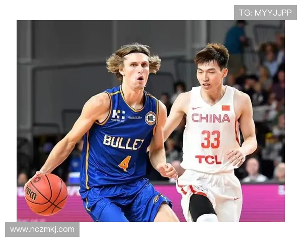 中国与澳洲NBL联队精彩对决直播全程回顾与分析